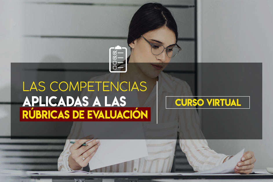 CURSO: LAS COMPETENCIAS APLICADAS A LAS RÚBRICAS DE EVALUACIÓN